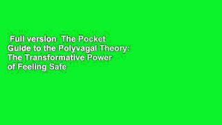 Full version  The Pocket Guide to the Polyvagal Theory: The Transformative Power of Feeling Safe