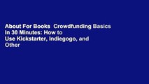 About For Books  Crowdfunding Basics in 30 Minutes: How to Use Kickstarter, Indiegogo, and Other
