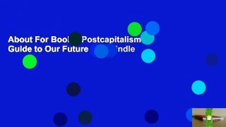 About For Books  Postcapitalism: A Guide to Our Future  For Kindle
