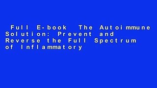 Full E-book  The Autoimmune Solution: Prevent and Reverse the Full Spectrum of Inflammatory