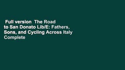 Full version  The Road to San Donato Lib/E: Fathers, Sons, and Cycling Across Italy Complete