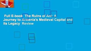 Full E-book  The Ruins of Ani: A Journey to Armenia's Medieval Capital and its Legacy  Review