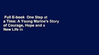 Full E-book  One Step at a Time: A Young Marine's Story of Courage, Hope and a New Life in the