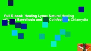 Full E-book  Healing Lyme: Natural Healing of Lyme Borreliosis and the Coinfections Chlamydia and