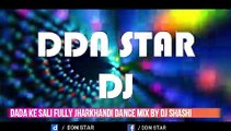 Dada Ke Sali Fully Jharkhandi Dance Mix By Dj Shashi @ddnstar