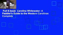 Full E-book  Carolina Whitewater: A Paddler's Guide to the Western Carolinas Complete