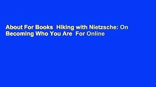 About For Books  Hiking with Nietzsche: On Becoming Who You Are  For Online