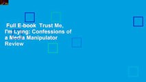 Full E-book  Trust Me, I'm Lying: Confessions of a Media Manipulator  Review