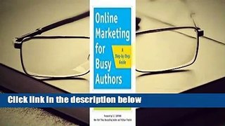 [Read] Online Marketing for Busy Authors: A Step-By-Step Guide  For Online