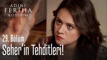 Seher, Feyyaz öyle bir tehdit etti ki... - Adını Feriha Koydum 29. Bölüm