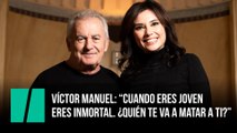Víctor Manuel: “Cuando  eres joven eres inmortal”