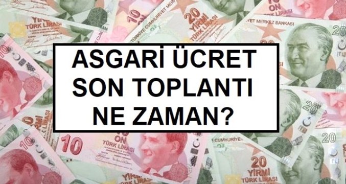 Asgari ücret 4. toplantı ne zaman? Asgari ücret son toplantı ne zaman? Asgari ücret 2020 son toplantısı ne zaman?