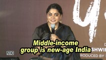 Ashwiny Iyer Tiwari: Middle-income group is new-age India