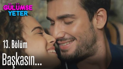 Sen çok başkasın... - Gülümse Yeter 13. Bölüm