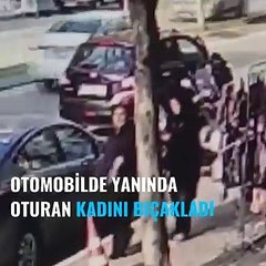 Otomobilde yanında oturan kadını ağzından bıçakladı
