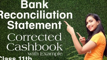 Corrected Cashbook- Bank Reconciliation Statement. Class 11th