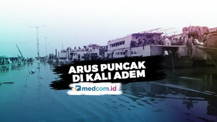 Arus Puncak di Kali Adem pada Nataru Hingga Destinasi Wisata Terfavorit