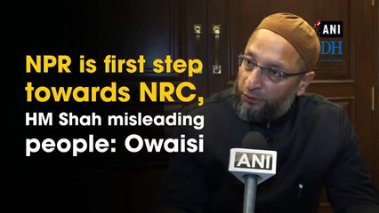 NPR is first step towards NRC, HM Shah misleading people: Owaisi