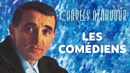 Charles Aznavour - Les comédiens