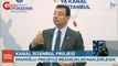 Ekrem İmamoğlu: Kanal İstanbul felaket, ihanet ve cinayet projesidir