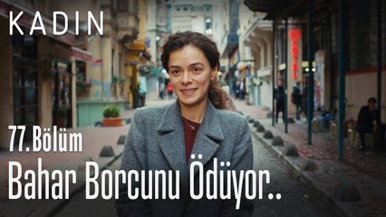 Bahar borcunu ödüyor - Kadın 77. Bölüm