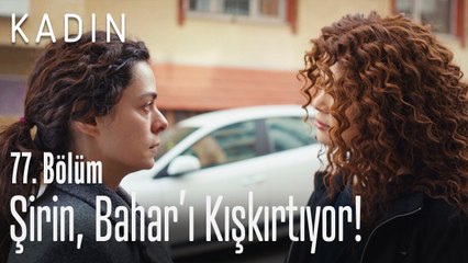 Şirin, Bahar'ı kışkırtıyor! - Kadın 77. Bölüm