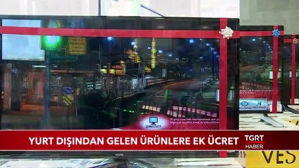 Yurt Dışından Gelen Ürünlere Ek Ücret