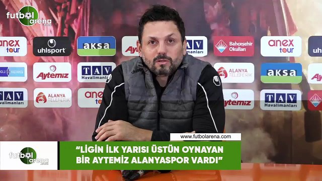 Erol Bulut: Ligin ilk yarısı üstün oynayan bir Aytemiz Alanyaspor vardı