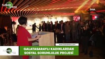 Galatasaraylı kadınlardan sosyal sorumluluk projesi