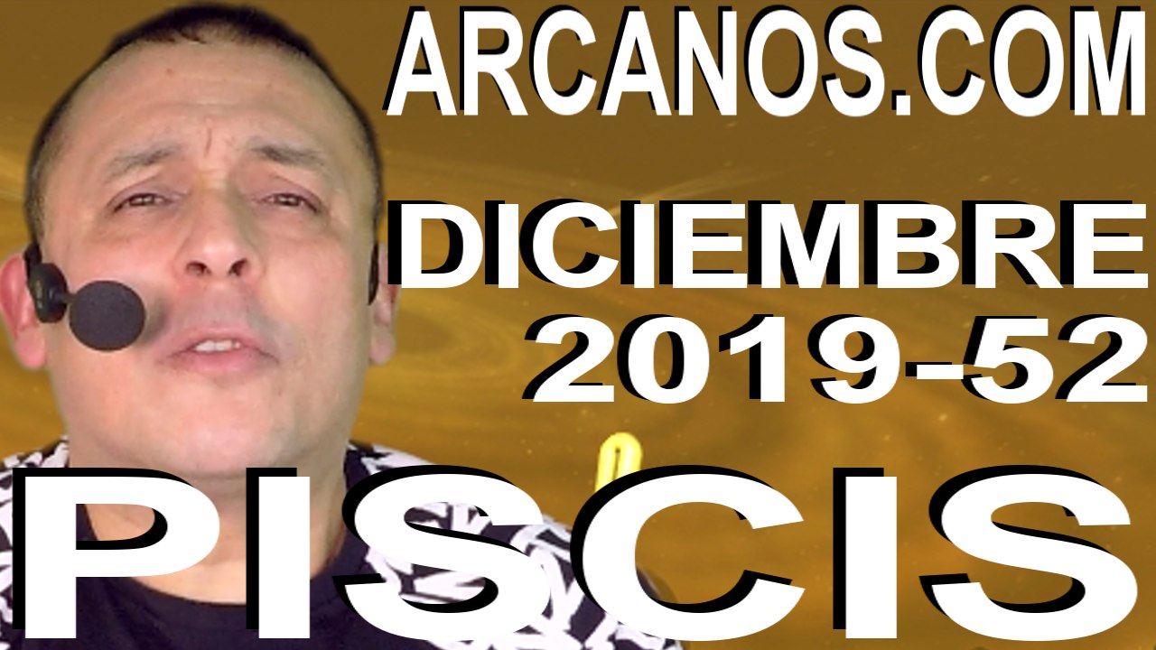 PISCIS DICIEMBRE 2019 ARCANOS.COM - Horóscopo 22 al 28 de diciembre de 2019 - Semana 52