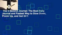 The 5 Second Journal: The Best Daily Journal and Fastest Way to Slow Down, Power Up, and Get Sh*t