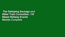 The Galloping Sausage and Other Train Curiosities: 150 Steam Railway Events  Stories Complete