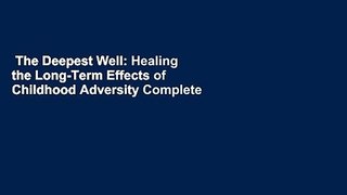 The Deepest Well: Healing the Long-Term Effects of Childhood Adversity Complete