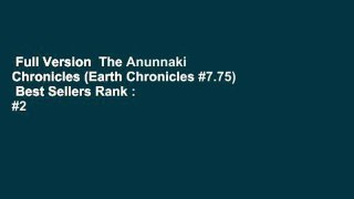 Full Version  The Anunnaki Chronicles (Earth Chronicles #7.75)  Best Sellers Rank : #2
