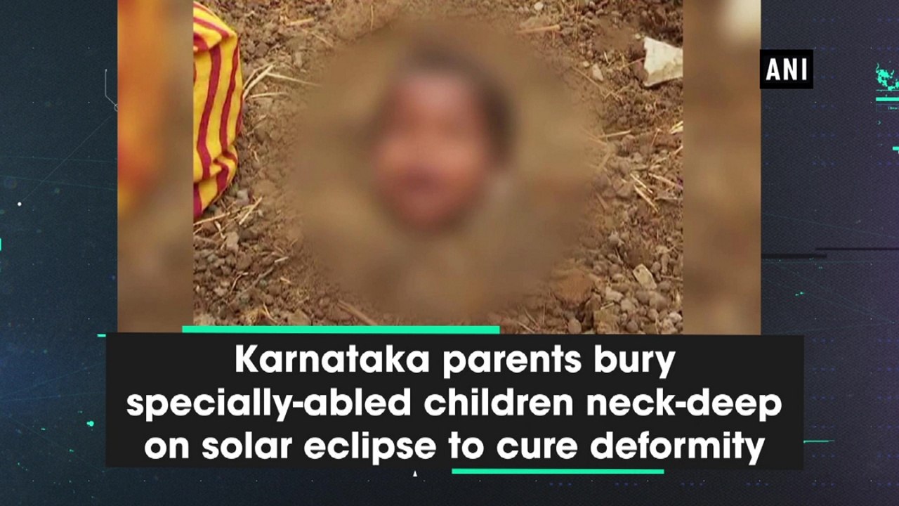 Karnataka parents bury specially-abled children neck-deep on solar eclipse to cure deformity