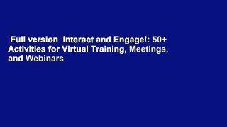 Full version  Interact and Engage!: 50+ Activities for Virtual Training, Meetings, and Webinars