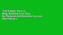 Full E-book  Born to Blog: Building Your Blog for Personal and Business Success One Post at a