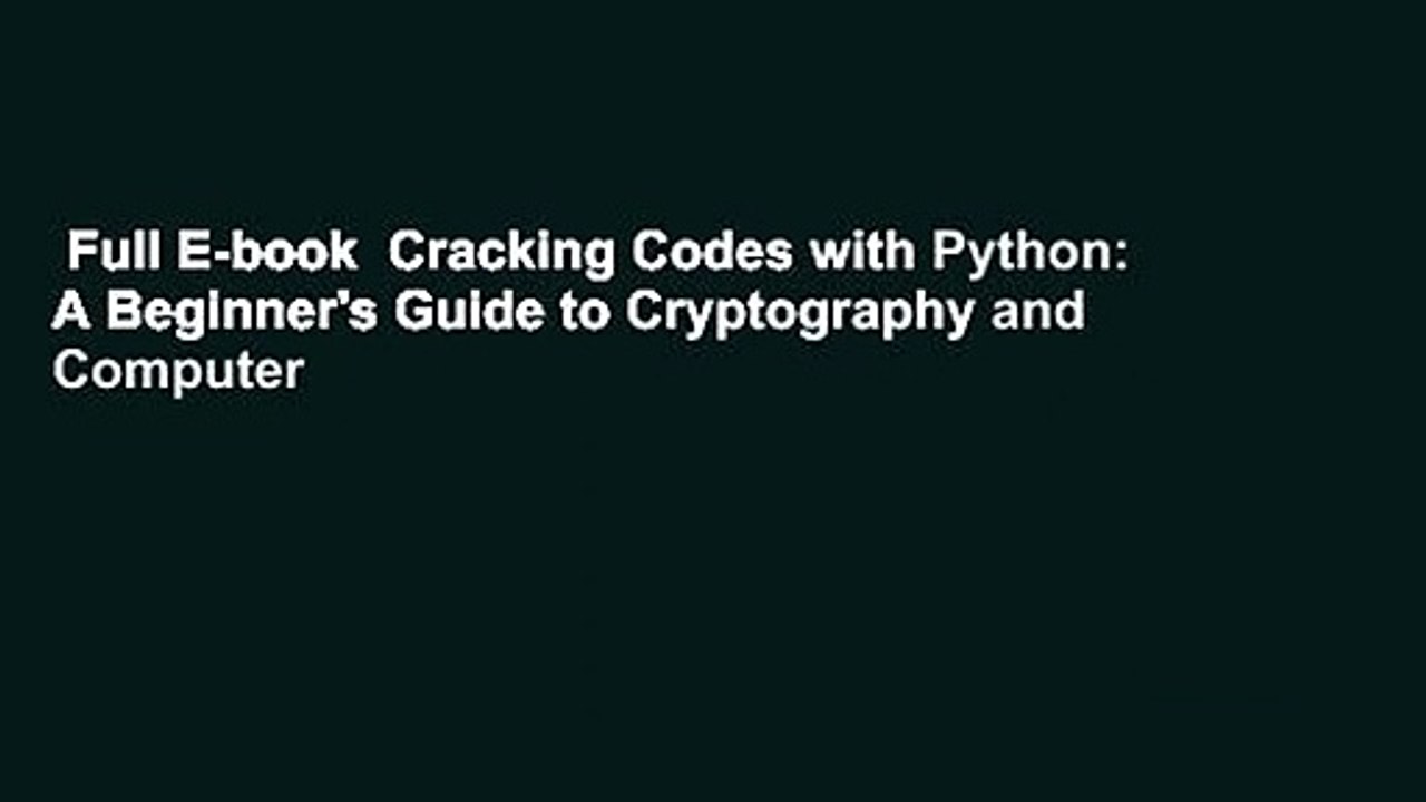 Full E-book  Cracking Codes with Python: A Beginner's Guide to Cryptography and Computer