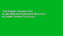 Full E-book  Connect: How to Use Data and Experience Marketing to Create Lifetime Customers  For