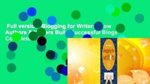 Full version  Blogging for Writers: How Authors & Writers Build Successful Blogs Complete
