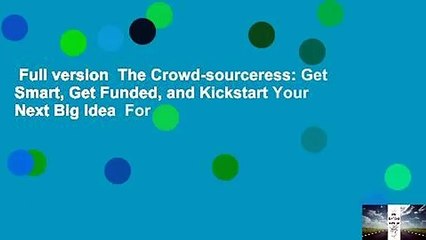 Full version  The Crowd-sourceress: Get Smart, Get Funded, and Kickstart Your Next Big Idea  For