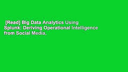 [Read] Big Data Analytics Using Splunk: Deriving Operational Intelligence from Social Media,
