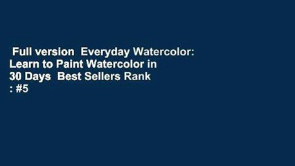 Full version  Everyday Watercolor: Learn to Paint Watercolor in 30 Days  Best Sellers Rank : #5