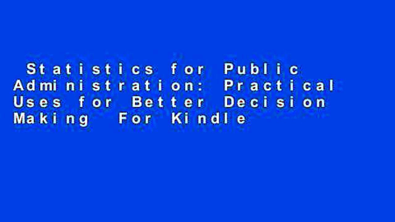 Statistics for Public Administration: Practical Uses for Better Decision Making  For Kindle
