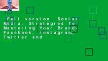 Full version  Social Media: Strategies To Mastering Your Brand- Facebook, Instagram, Twitter and