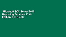 Microsoft SQL Server 2016 Reporting Services, Fifth Edition  For Kindle