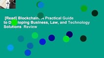 [Read] Blockchain: A Practical Guide to Developing Business, Law, and Technology Solutions  Review