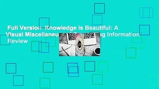 Full Version  Knowledge Is Beautiful: A Visual Miscellaneum of Compelling Information  Review
