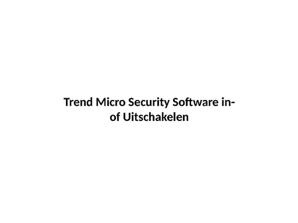 Trend Micro Security Software in  of Uitschakelen?