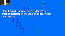 Full E-book  Influencer: Building Your Personal Brand in the Age of Social Media  For Kindle